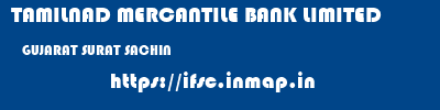 TAMILNAD MERCANTILE BANK LIMITED  GUJARAT SURAT SACHIN   ifsc code